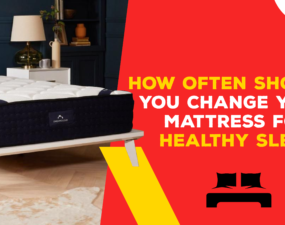 How Often Should You Change Your Mattress For Healthy Sleep