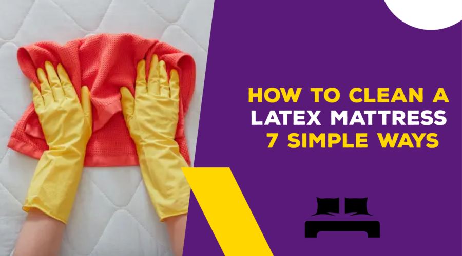 How to Clean a Latex Mattress 7 Simple Ways