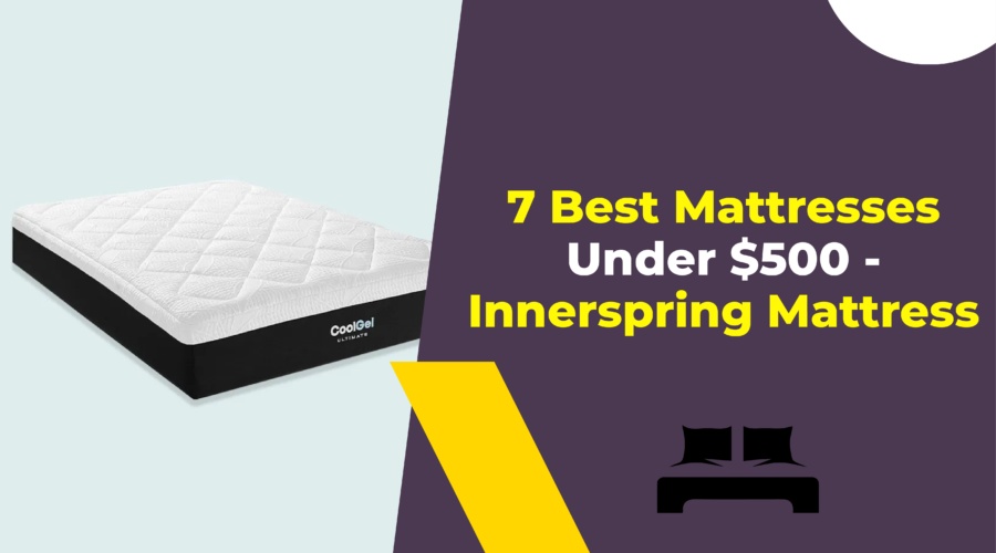 7 Best Mattresses Under $500 - Innerspring Mattress