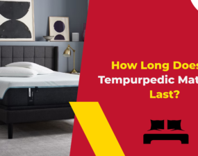 How Long Does a Tempurpedic Mattress Last