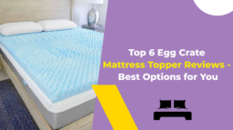 Top 6 Egg Crate Mattress Topper Reviews - Best Options for You