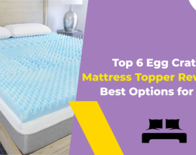 Top 6 Egg Crate Mattress Topper Reviews - Best Options for You