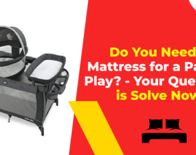 Do You Need a Mattress for a Pack n Play - Your Question is Solve Now