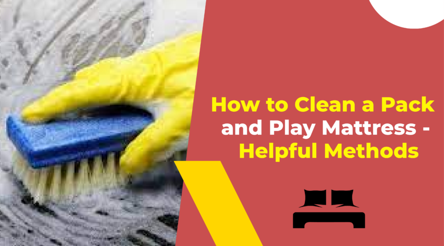 How to Clean a Pack and Play Mattress - Helpful Methods
