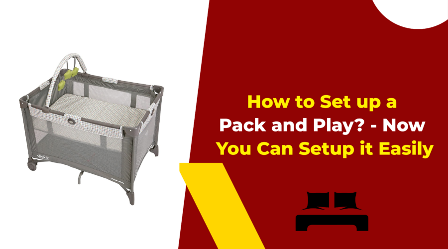 How to Set up a Pack and Play - Now You Can Setup it Easily