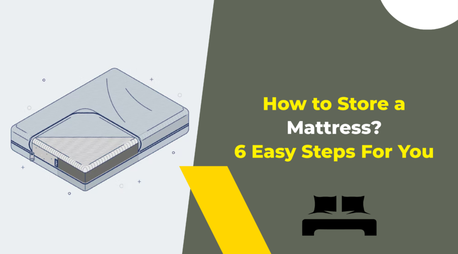 How to Store a Mattress 6 Easy Steps For You