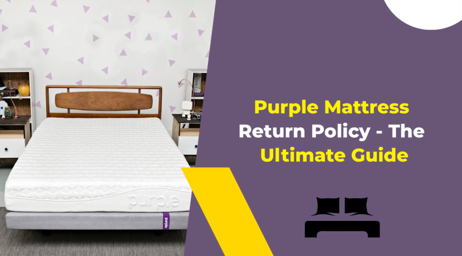 Purple Mattress Return Policy - The Ultimate Guide