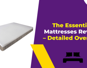 The Essentia Mattresses Review - Detailed Overview