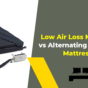 Low Air Loss Mattress vs Alternating Pressure Mattress