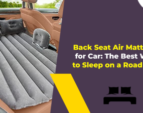 Back Seat Air Mattress for Car The Best Way to Sleep on a Road Trip!