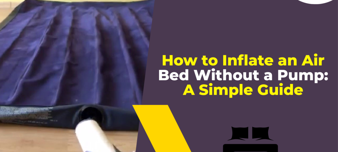 How to Inflate an Air Bed Without a Pump A Simple Guide