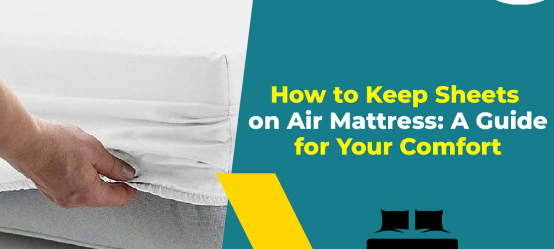 How to Keep Sheets on Air Mattress A Guide for Your Comfort