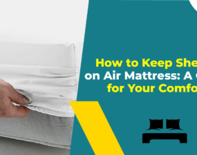 How to Keep Sheets on Air Mattress A Guide for Your Comfort