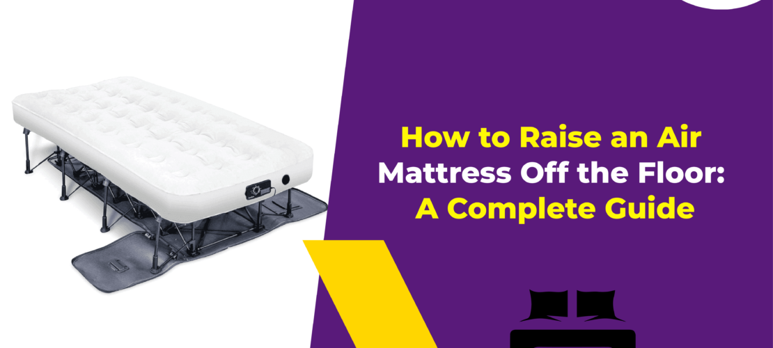 How to Raise an Air Mattress Off the Floor A Complete Guide