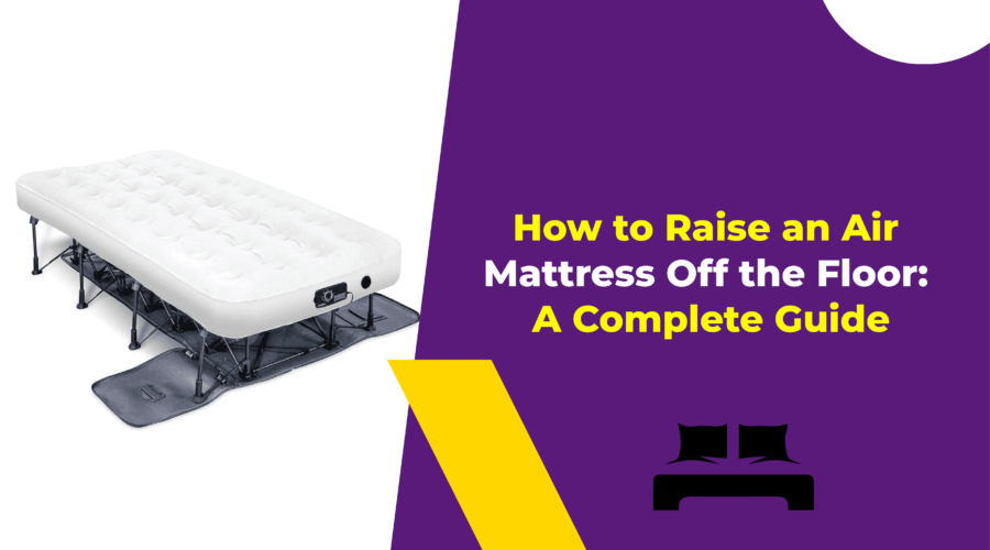 How to Raise an Air Mattress Off the Floor A Complete Guide
