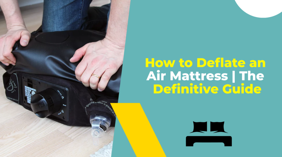 How to Deflate an Air Mattress The Definitive Guide