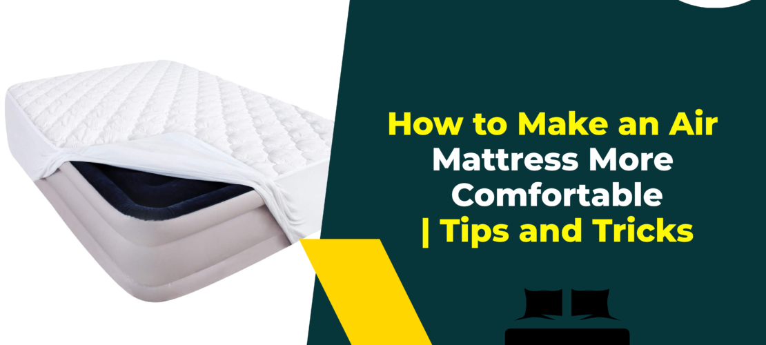 How to Make an Air Mattress More Comfortable Tips and Tricks