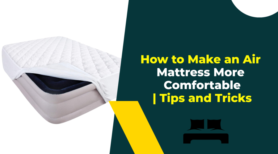 How to Make an Air Mattress More Comfortable Tips and Tricks