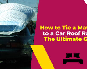 How to Tie a Mattress to a Car Roof Rack - The Ultimate Guide