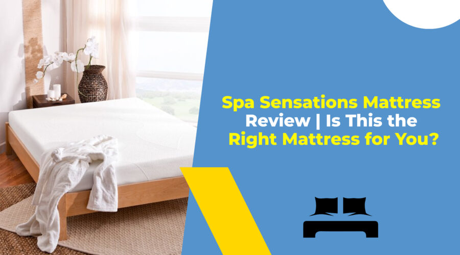 Spa Sensations Mattress Review Is This the Right Mattress for You