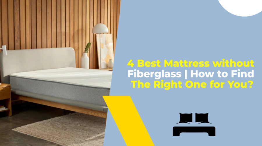 4 Best Mattress without Fiberglass How to Find The Right One for You