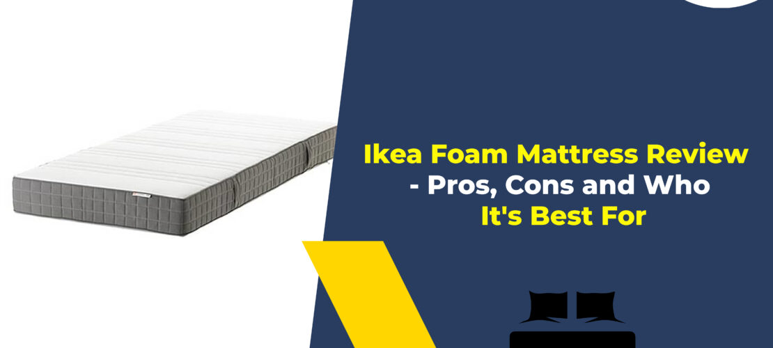 Ikea Foam Mattress Review - Pros, Cons and Who It's Best For