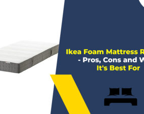 Ikea Foam Mattress Review - Pros, Cons and Who It's Best For