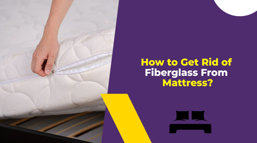 How to Get Rid of Fiberglass From Mattress