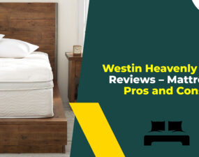 Westin Heavenly Bed Reviews - Mattress Pros and Cons In 2022