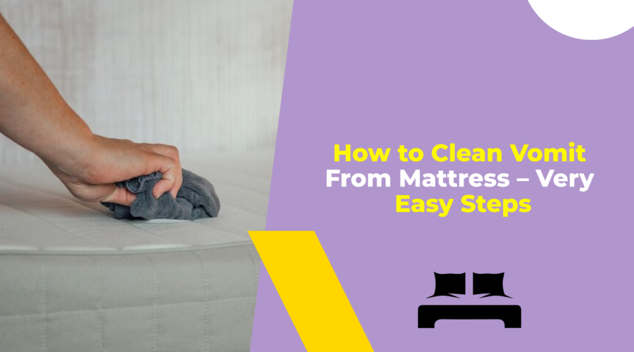 How to Clean Vomit From Mattress – Very Easy Steps
