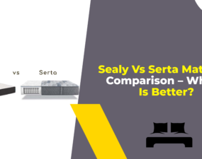 Sealy Vs Serta Mattress Comparison – Which Is Better