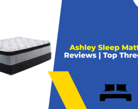 Ashley Sleep Mattress Reviews Top Three Beds