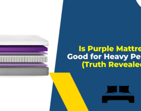 Is Purple Mattress Good for Heavy Person (Truth Revealed!)