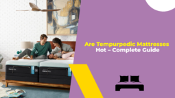 Are Tempurpedic Mattresses Hot – Complete Guide