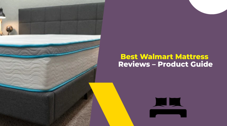 Best Walmart Mattress Reviews - Product Guide