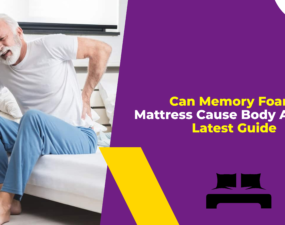 Can Memory Foam Mattress Cause Body Aches – Latest Guide