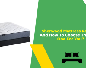 Sherwood Mattress Reviews And How To Choose The Right One For You