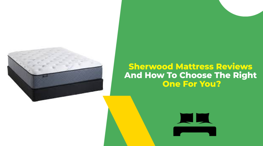 Sherwood Mattress Reviews And How To Choose The Right One For You