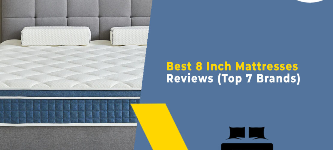 Best 8 Inch Mattresses Reviews (Top 7 Brands)