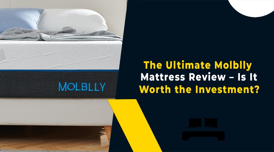 The Ultimate Molblly Mattress Review - Is It Worth the Investment