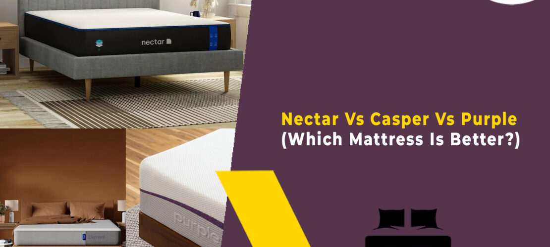 Nectar Vs Casper Vs Purple (Which Mattress Is Better)