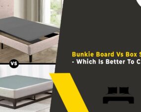 Bunkie Board Vs Box Spring - Which Is Better To Choose