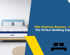 Vibe Mattress Reviews - Discover The Perfect Bedding Experience
