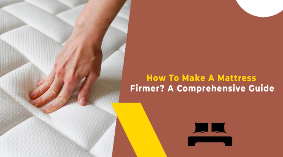 How To Make A Mattress Firmer A Comprehensive Guide
