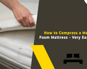 How to Compress a Memory Foam Mattress - Very Easy Steps
