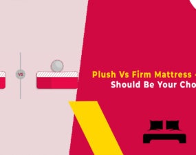 Plush Vs Firm Mattress - Which Should Be Your Choice